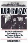 Hard Bargain : How FDR Twisted Churchill's Arm, Evaded The Law, And Changed The Role Of The American Presidency - Book