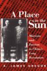 A Place In The Sun : Marxism And Fascimsm In China's Long Revolution - Book