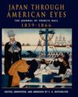 Japan Through American Eyes : The Journal Of Francis Hall, 1859-1866 - Book