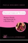 Daughters of Tunis : Women, Family, and Networks in a Muslim City - Book