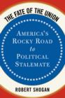 The Fate Of The Union : America's Rocky Road To Political Stalemate - Book