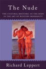 The Nude : The Cultural Rhetoric of the Body in the Art of Western Modernity - Book