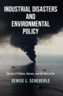 Industrial Disasters and Environmental Policy : Stories of Villains, Heroes, and the Rest of Us - Book