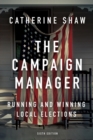 The Campaign Manager : Running and Winning Local Elections - Book