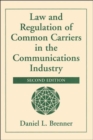Law And Regulation Of Common Carriers In The Communications Industry, Second Edition - Book