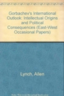 Gorbachev's International Outlook : Intellectual Origins And Political Consequences - Book