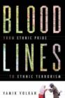 Bloodlines : From Ethnic Pride To Ethnic Terrorism - Book