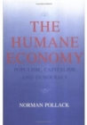 The Humane Economy : Populism, Capitalism, and Democracy - Book
