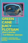 Green Cane and Juicy Flotsam : Short Stories by Caribbean Women - Book