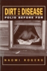 Dirt and Disease : Polio Before FDR - Book