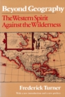 Beyond Geography : The Western Spirit Against the Wilderness - Book