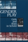 Gender Play : Girls and Boys in School - Book