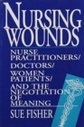 Nursing Wounds : Nurse Practitioners, Doctors, Women Patients, and the Negotiation of Meaning - Book