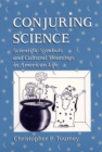 Conjuring Science : Scientific Symbols and Cultural Meanings in American Life - Book