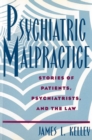Psychiatric Malpractice : Stories of Patients, Psychiatrists, and the Law - Book