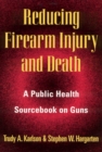 Reducing Firearm Injury and Death : Public Health Sourcebook on Guns - Book