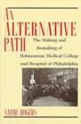 An Alternative Path : The Making and Remaking of Hahnemann Medical College and Hospital - Book