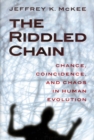 The Riddled Chain : Chance, Coincidence and Chaos in Human Evolution - Book
