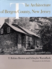 The Architecture of Bergen County, New Jersey : The Colonial Period to the Twentieth Century - Book