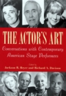 The Actor's Art : Conversations with Contemporary American Stage Performers - Book