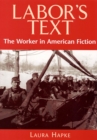 Labor's Text : The Worker in American Fiction - Book