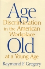 Age Discrimination in the American Workplace : Old at a Young Age - Book