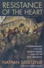 Resistance of the Heart : Intermarriage and the Rosenstrasse Protest in Nazi Germany - Book