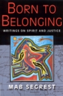 Born to Belonging : Writings on Spirit and Justice - Book
