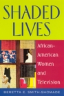 Shaded Lives : African American Women and Television - Book