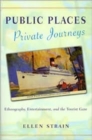 Public Places, Private Journeys : Ethnography, Entertainment and the Tourist Gaze - Book