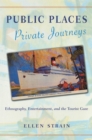 Public Places, Private Journeys : Ethnography, Entertainment and the Tourist Gaze - Book