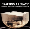 Crafting a Legacy : Contemporary American Crafts at the Philadelphia Museum of Art - Book