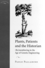 Plants, Patients, and the Historian : (Re)membering in the Age of Genetic Engineering - Book