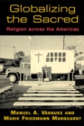 Globalizing the Sacred : Religion Across the Americas - Book