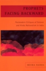 Prophets Facing Backward : Postmodern Critiques of Science and Hindu Nationalism in India - Book