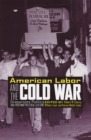 American Labor and the Cold War : Grassroots Politics and Postwar Political Culture - Book