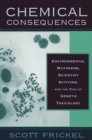Chemical Consequences : Environmental Mutagens, Scientist Activism, and the Rise of Genetic Toxicology - Book