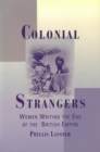 Colonial Strangers : Women Writing the End of the British Empire - Book