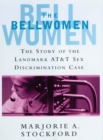 The Bellwomen : The Story of the Landmark at&T Sex Discrimination Case - Book