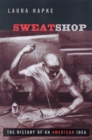 Sweatshop : The History of an American Idea - Book