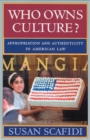 Who Owns Culture? : Appropriation and Authenticity in American Law - Book