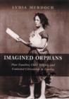 Imagined Orphans : Poor Families, Child Welfare, and Contested Citizenship in London - Book
