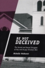 Be Not Deceived : The Sacred and Sexual Struggles of Gay and Ex-gay Christian Men - Book