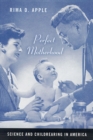 Perfect Motherhood : Science and Childrearing in America - Book