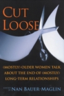 Cut Loose : (Mostly) Older Women Talk About the End of (mostly) Long-term Relationships - Book
