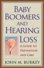 Baby Boomers and Hearing Loss : A Guide to Prevention and Care - Book