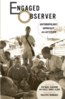 Engaged Observer : Anthropology, Advocacy, and Activism - Book
