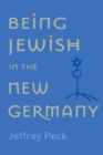 Being Jewish in the New Germany : Being Jewish in the New Germany, First Paperback Edition - eBook