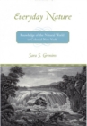 Everyday Nature : Knowledge of the Natural World in Colonial New York - Book