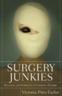 Surgery Junkies : Wellness and Pathology in Cosmetic Culture - Book
